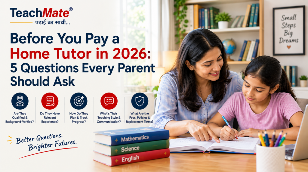 Before You Pay a Home Tutor in 2026 5 Questions Every Parent Should Ask