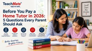 Before You Pay a Home Tutor in 2026 5 Questions Every Parent Should Ask